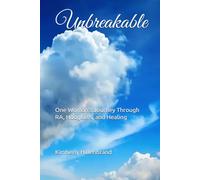Unbreakable: One Woman’s Journey Through RA, Hodgkin’s, and Healing