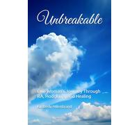 Unbreakable: One Woman’s Journey Through RA, Hodgkin’s, and Healing