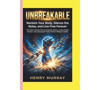 Unbreakable: Reclaim Your Body, Silence the Noise, and Live Free Forever: The Science-Backed Path to Metabolic Mastery, Lasting Weight Freedom, and Unstoppable Vitality Without Willpower Battles