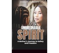 Unbreakable Spirit: A Mother's Journey to Safety and Freedom