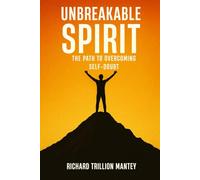 Unbreakable Spirit: The Path to Overcoming Self-doubt
