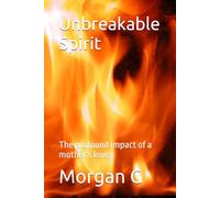 Unbreakable Spirit,: The profound impact of a mother's love.