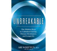 Unbreakable The Hidden Keys to Unlimited Energy, Disease Resistance, and Longevity - Ari Whitten MS - Hay House LLC - ebook (ePub) - Livre