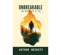Unbreakable The Mountain Is You: Overcome Obstacles, Transform Habits, and Find the Freedom of Forward with Inner Excellence