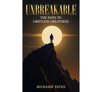 Unbreakable: The Path to Limitless Greatness