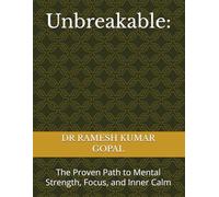 Unbreakable:: The Proven Path to Mental Strength, Focus, and Inner Calm