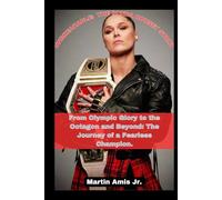 UNBREAKABLE: THE RONDA ROUSEY STORY: From Olympic Glory to the Octagon and Beyond: The Journey of a Fearless Champion.