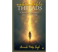 Unbreakable Threads: A Novel Of Resilience, Love And Healing