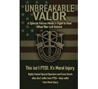 Unbreakable Valor: A Special Forces Medic's Fight to Heal What War Left Behind