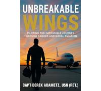 Unbreakable Wings Piloting the Impossible Journey Through Cancer and Naval Aviation - Capt. Derek Adametz USN Ret. - Ballast Books - ebook (ePub) - Livre