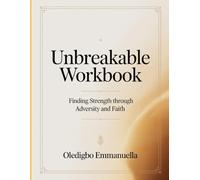 Unbreakable Workbook: Finding strength through adversity and faith