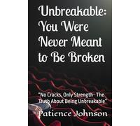 Unbreakable: You Were Never Meant to Be Broken: “No Cracks, Only Strength- The Truth About Being Unbreakable”