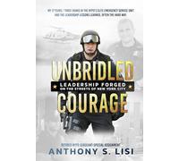Unbridled Courage: My 17 Years / Three Ranks in the NYPD's Elite Emergency Service Unit and the leadership lessons learned, often the hard way