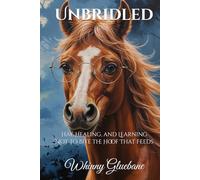 Unbridled: Hay, Healing, and Learning Not to Bite the Hoof That Feeds