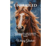 Unbridled: Hay, Healing, and Learning Not to Bite the Hoof That Feeds