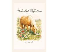 Unbridled Reflections: A Journal for Horse Lovers and Free Spirits