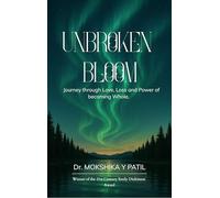Unbroken Bloom : Journey through love , loss and Power of becoming whole.