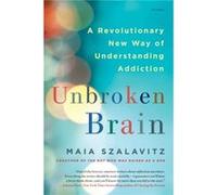 Unbroken Brain by Maia & Szalavitz Maia Szalavitz, (Auteur)