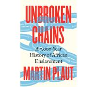 Unbroken Chains: A 5,000-Year History of African Enslavement