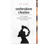 unbroken chains: CULTURAL TRANFORMATION IN AFRICA