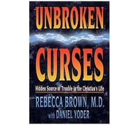 Unbroken Curses: Hidden Source Of Trouble In The Christian's Life