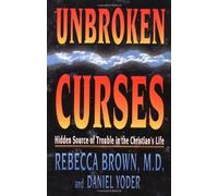 Unbroken Curses: Hidden Source of Trouble in the Christians Life by Rebecca Brown Daniel Yoder(1995-12-01)