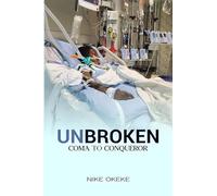 Unbroken: From Coma to Conqueror