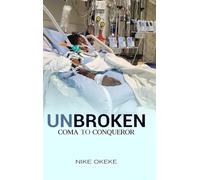 Unbroken: From Coma to Conqueror