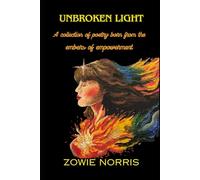 Unbroken Light: A collection of poems born from the embers of empowerment.