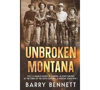 Unbroken Montana: Vol II A Ranch Family Is Started...A State Grows At The Turn Of The 20th Century...A Nation Joins WW I
