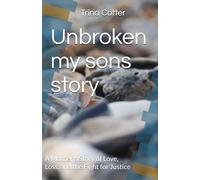 Unbroken my sons story: A Mother’s Story of Love, Loss, and the Fight for Justice