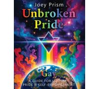 Unbroken Pride - Gay Edition (US & Canada): A Guide for LGBTQI Pride & Self-Empowerment