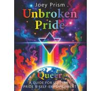 Unbroken Pride - Queer Edition (UK & Europe): A Guide for LGBTQI Pride & Self-Empowerment