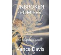 UNBROKEN PROMISES: A True Story of Courage and Belief
