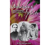 Unbroken Spirits: Three Extraordinary Southern Colorado Women