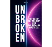 UNBROKEN: The Proof, the Promise, and the Riemann Hypothesis
