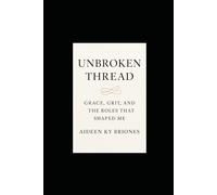 Unbroken Thread Grace, Grit, and the Roles That Shaped Me