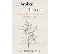 Unbroken Threads: A Memoir of Survival, Silence, and Learning to Speak