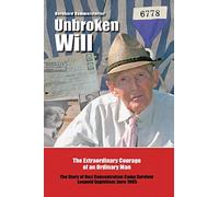 Unbroken Will: The Extraordinary Courage of an Ordinary Man The Story of Nazi Concentration Camp Survivor Leopold Engleitner, born 1905