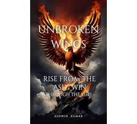 Unbroken Wings- Rise From the ASH.. WIN through Life!