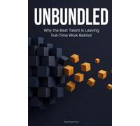 Unbundled: Why the Best Talent Is Leaving Full-Time Work Behind