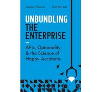 Unbundling the Enterprise: APIs, Optionality, and the Science of Happy Accidents