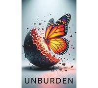 Unburden Book: Healing Isn’t Pretty - But You’re Ready. A No-Nonsense Guide to Ditch Anxiety, Stop Self-Sabotage, and Let Go of the Past