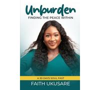UNBURDEN: FINDING THE PEACE WITHIN (A 30 DAY SOUL FAST): A Daily Guide to dealing with Negative Thoughts, Mindsets and Unwanted Emotions
