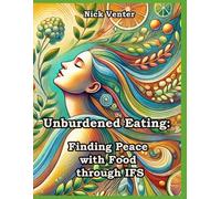 Unburdened Eating: Finding Peace with Food through IFS