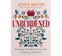 Unburdened Finding Freedom from the Tyranny of Stress - Joyce Meyer - FaithWords - ebook (ePub) - Livre