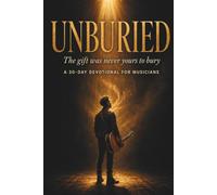 UNBURIED: The gift was never yours to bury A 30-Day Devotional for Musicians