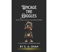Uncage the Giggles: Notes from a Kid in a Too-Serious World, A Childhood & Parenting Guide