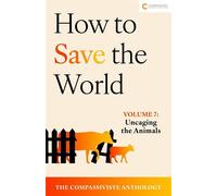 Uncaging the Animals How to Save the World: The Compassiviste Anthology, #7 - Compassiviste Authors Collective - Compassiviste Publishing - ebook (ePub) - Livre