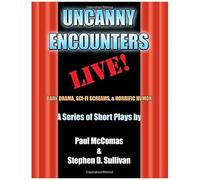Uncanny Encounters - Live!: Dark Drama, Sci-Fi Screams, And Horrific Humor